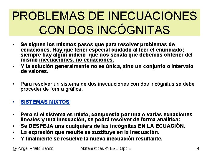 PROBLEMAS DE INECUACIONES CON DOS INCÓGNITAS • • Se siguen los mismos pasos que