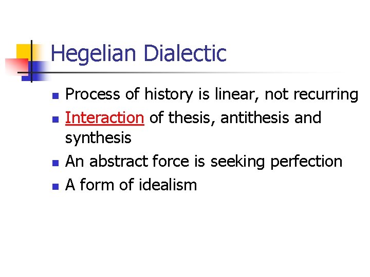 Hegelian Dialectic n n Process of history is linear, not recurring Interaction of thesis,