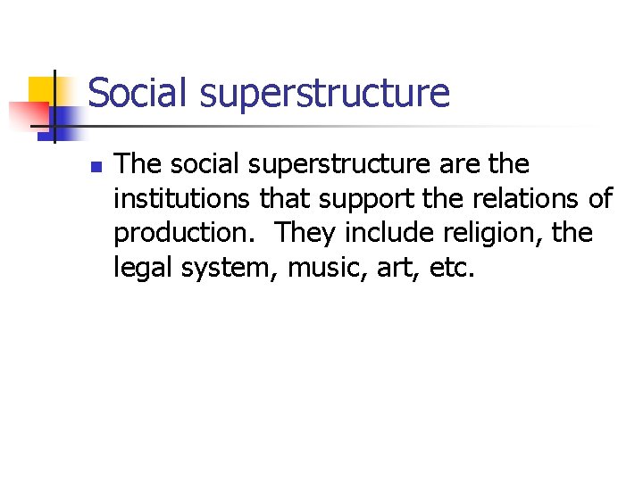 Social superstructure n The social superstructure are the institutions that support the relations of