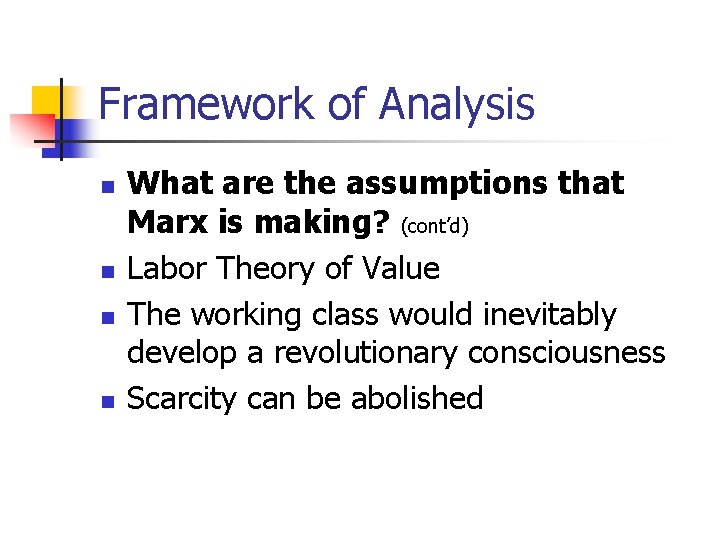 Framework of Analysis n n What are the assumptions that Marx is making? (cont’d)