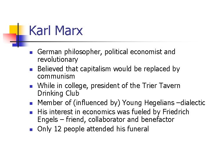 Karl Marx n n n German philosopher, political economist and revolutionary Believed that capitalism