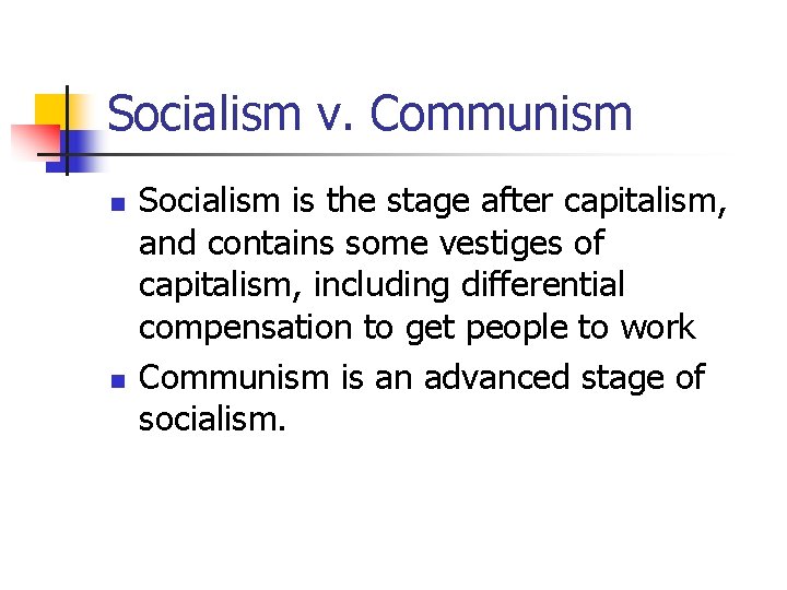 Socialism v. Communism n n Socialism is the stage after capitalism, and contains some