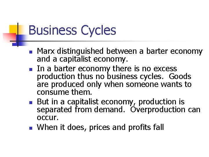 Business Cycles n n Marx distinguished between a barter economy and a capitalist economy.