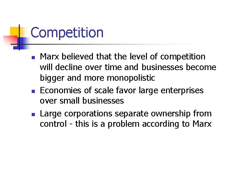 Competition n Marx believed that the level of competition will decline over time and