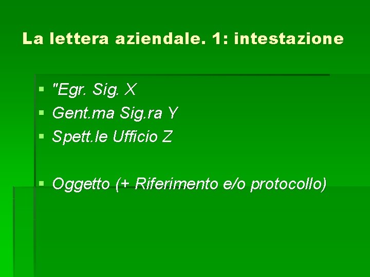 La lettera aziendale. 1: intestazione § § § "Egr. Sig. X Gent. ma Sig.