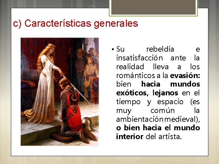 c) Características generales • Su rebeldía e insatisfacción ante la realidad lleva a los