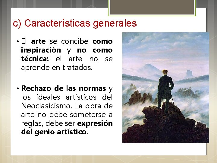 c) Características generales • El arte se concibe como inspiración y no como técnica: