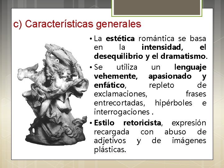 c) Características generales • La estética romántica se basa en la intensidad, el desequilibrio