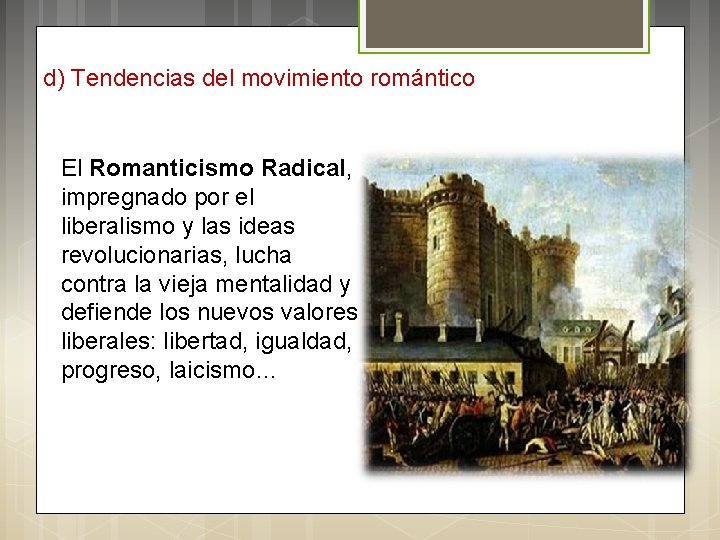 d) Tendencias del movimiento romántico El Romanticismo Radical, impregnado por el liberalismo y las