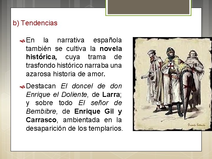 b) Tendencias En la narrativa española también se cultiva la novela histórica, cuya trama