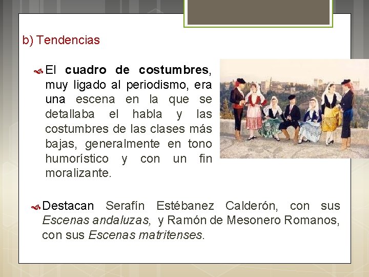 b) Tendencias El cuadro de costumbres, muy ligado al periodismo, era una escena en