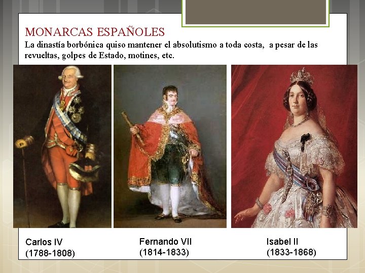 MONARCAS ESPAÑOLES La dinastía borbónica quiso mantener el absolutismo a toda costa, a pesar