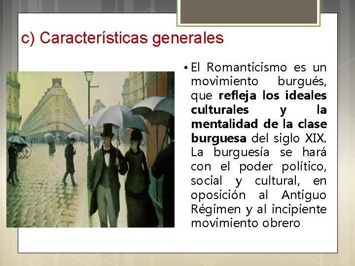 c) Características generales • El Romanticismo es un movimiento burgués, que refleja los ideales