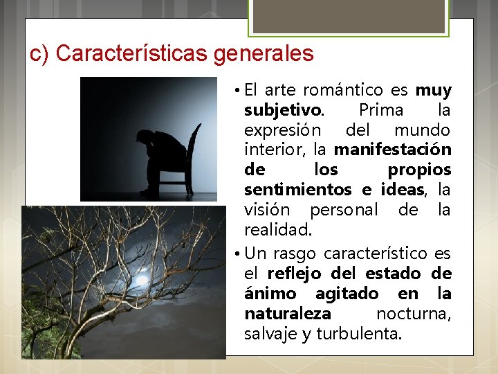 c) Características generales • El arte romántico es muy subjetivo. Prima la expresión del