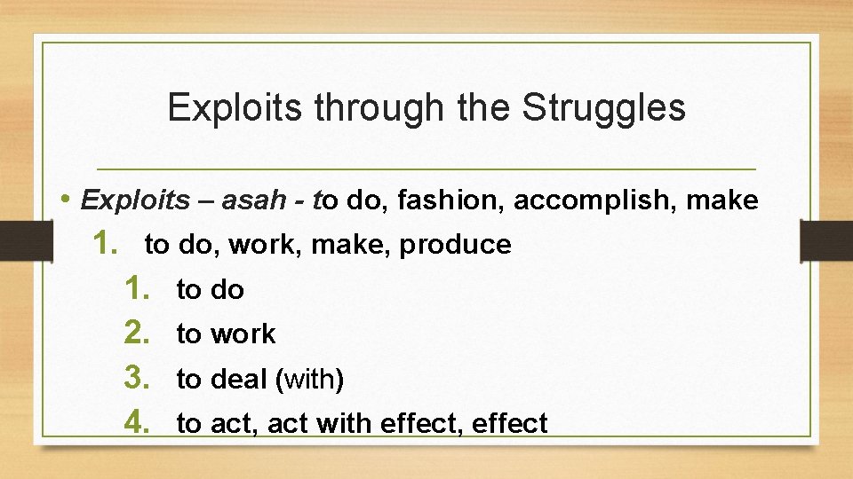 Exploits through the Struggles • Exploits – asah - to do, fashion, accomplish, make