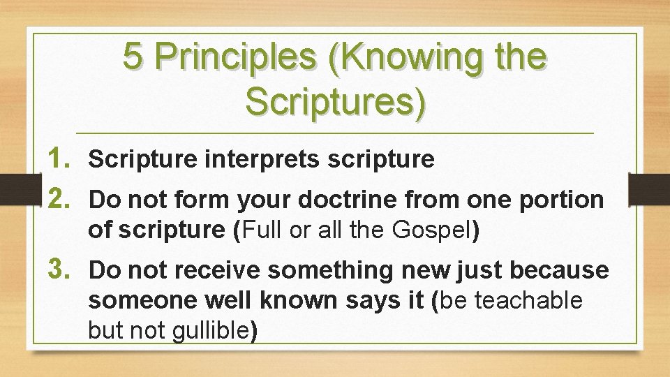 5 Principles (Knowing the Scriptures) 1. Scripture interprets scripture 2. Do not form your