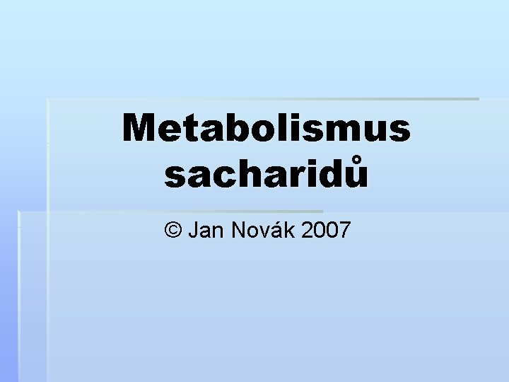 Metabolismus sacharidů © Jan Novák 2007 