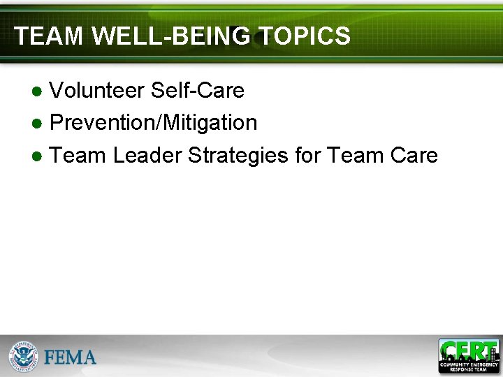 TEAM WELL-BEING TOPICS ● Volunteer Self-Care ● Prevention/Mitigation ● Team Leader Strategies for Team