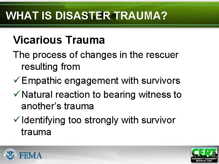 WHAT IS DISASTER TRAUMA? Vicarious Trauma The process of changes in the rescuer resulting