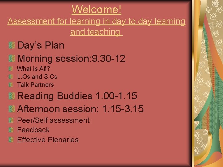 Welcome! Assessment for learning in day to day learning and teaching Day’s Plan Morning