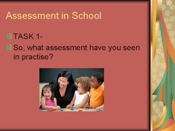 Assessment in School TASK 1 So, what assessment have you seen in practise? 