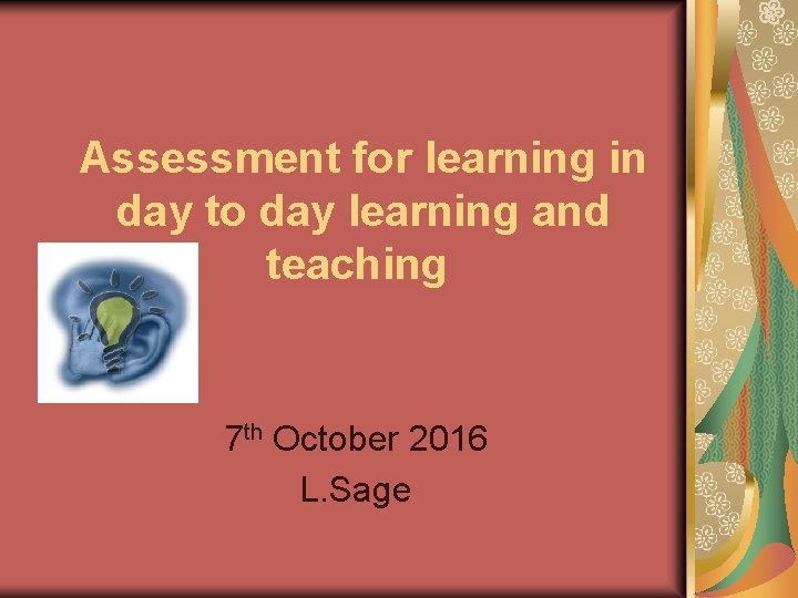 Assessment for learning in day to day learning and teaching 7 th October 2016