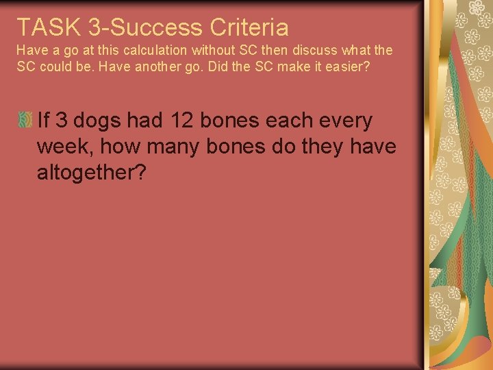 TASK 3 -Success Criteria Have a go at this calculation without SC then discuss