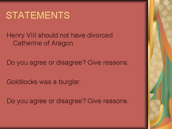 STATEMENTS Henry VIII should not have divorced Catherine of Aragon. Do you agree or
