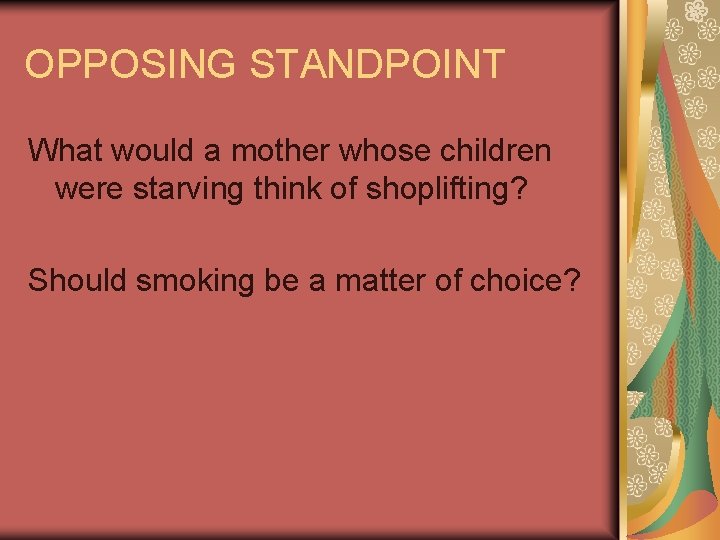OPPOSING STANDPOINT What would a mother whose children were starving think of shoplifting? Should