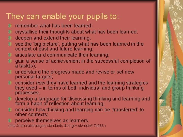 They can enable your pupils to: remember what has been learned; crystallise their thoughts