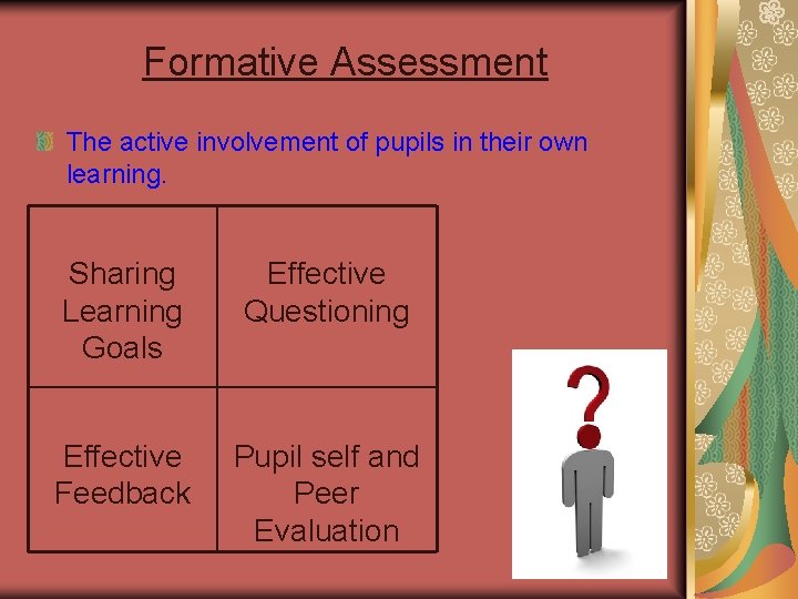 Formative Assessment The active involvement of pupils in their own learning. Sharing Learning Goals
