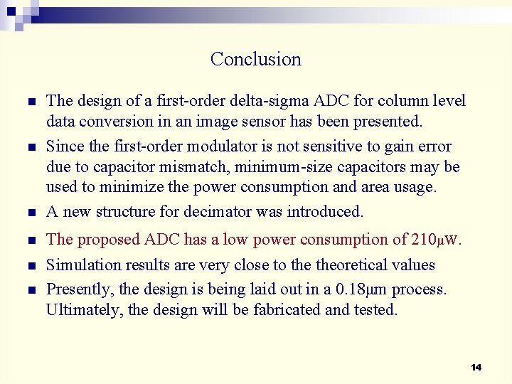 Conclusion n n n The design of a first-order delta-sigma ADC for column level