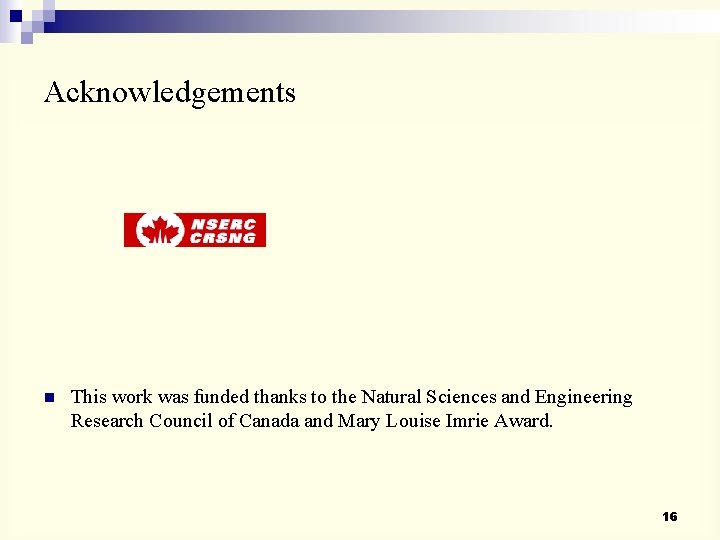 Acknowledgements n This work was funded thanks to the Natural Sciences and Engineering Research