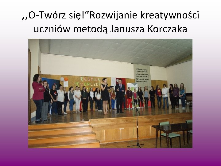 , , O-Twórz się!”Rozwijanie kreatywności uczniów metodą Janusza Korczaka 
