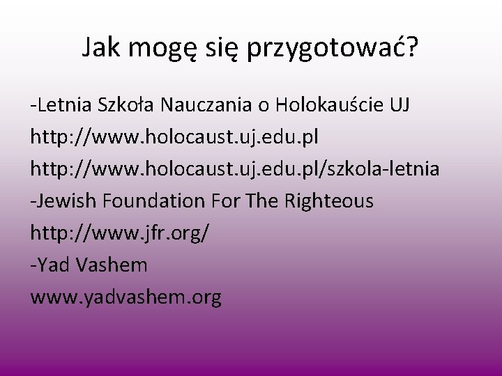 Jak mogę się przygotować? -Letnia Szkoła Nauczania o Holokauście UJ http: //www. holocaust. uj.