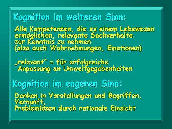 Kognition im weiteren Sinn: Alle Kompetenzen, die es einem Lebewesen ermöglichen, relevante Sachverhalte zur