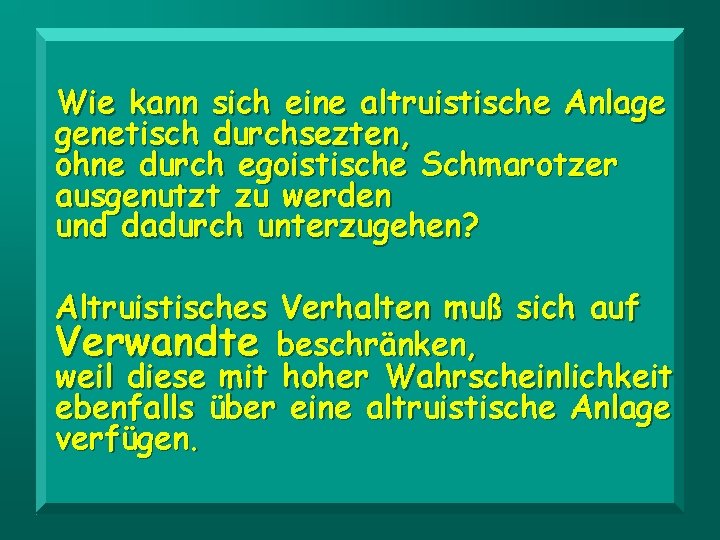 Wie kann sich eine altruistische Anlage genetisch durchsezten, ohne durch egoistische Schmarotzer ausgenutzt zu