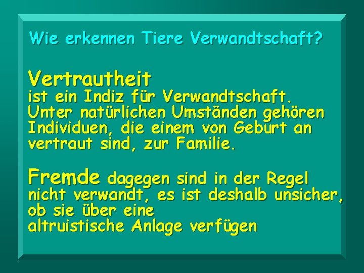 Wie erkennen Tiere Verwandtschaft? Vertrautheit ist ein Indiz für Verwandtschaft. Unter natürlichen Umständen gehören