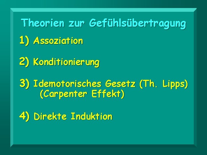 Theorien zur Gefühlsübertragung 1) Assoziation 2) Konditionierung 3) Idemotorisches Gesetz (Th. Lipps) (Carpenter Effekt)