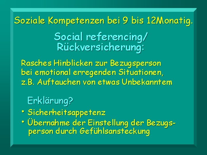 Soziale Kompetenzen bei 9 bis 12 Monatig. Social referencing/ Rückversicherung: Rasches Hinblicken zur Bezugsperson