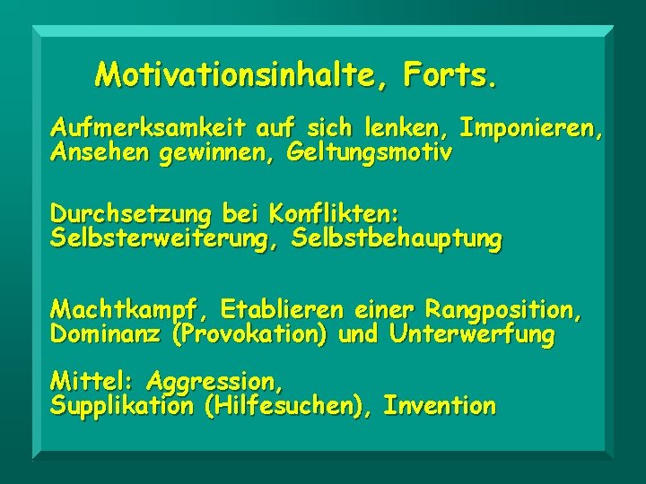Motivationsinhalte, Forts. Aufmerksamkeit auf sich lenken, Imponieren, Ansehen gewinnen, Geltungsmotiv Durchsetzung bei Konflikten: Selbsterweiterung,