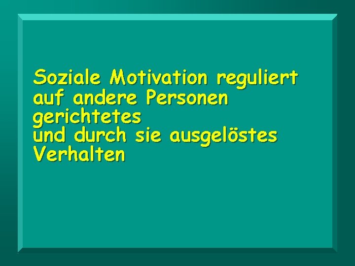 Soziale Motivation reguliert auf andere Personen gerichtetes und durch sie ausgelöstes Verhalten 