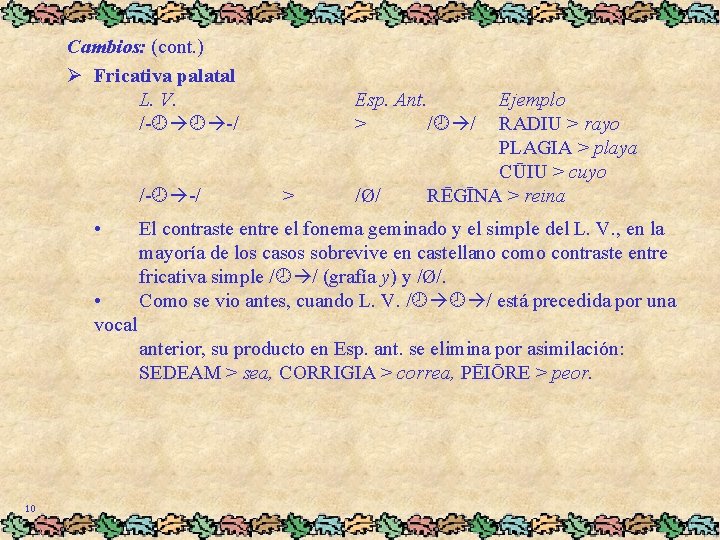 Cambios: (cont. ) Ø Fricativa palatal L. V. /- -/ /- -/ • •