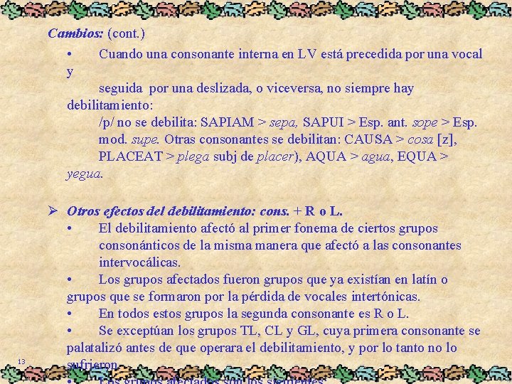 Cambios: (cont. ) • Cuando una consonante interna en LV está precedida por una