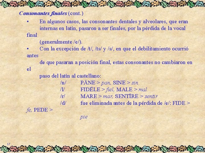 Consonantes finales (cont. ) • En algunos casos, las consonantes dentales y alveolares, que