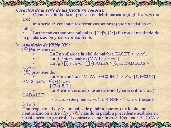 Creación de la serie de las fricativas sonoras: • Como resultado de un proceso