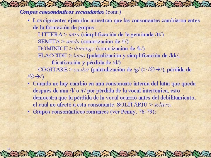 Grupos consonánticos secundarios (cont. ) • Los siguientes ejemplos muestran que las consonantes cambiaron