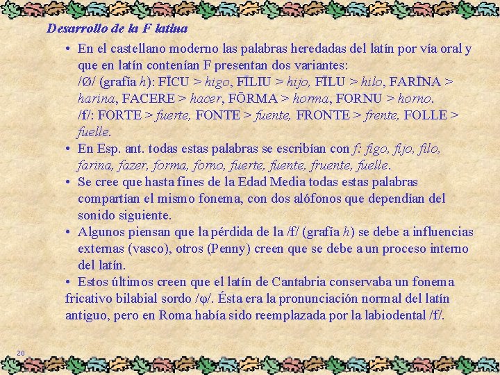 Desarrollo de la F latina • En el castellano moderno las palabras heredadas del
