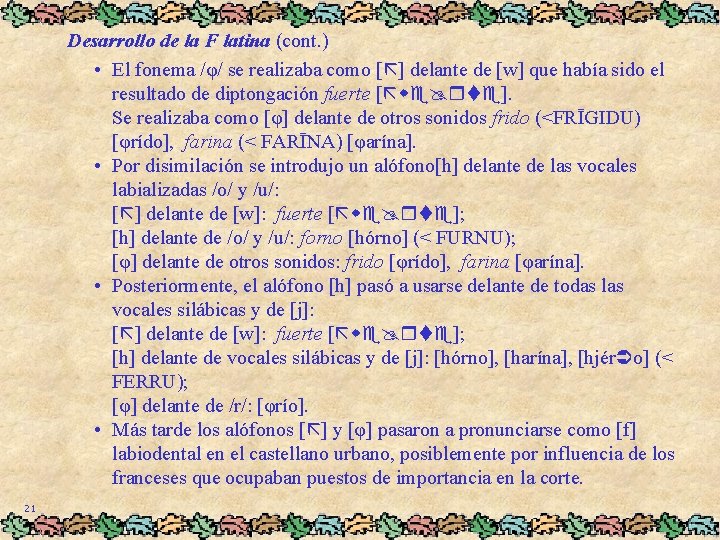 Desarrollo de la F latina (cont. ) • El fonema /φ/ se realizaba como