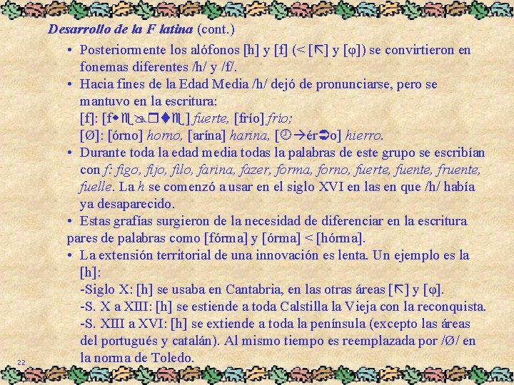 22 Desarrollo de la F latina (cont. ) • Posteriormente los alófonos [h] y